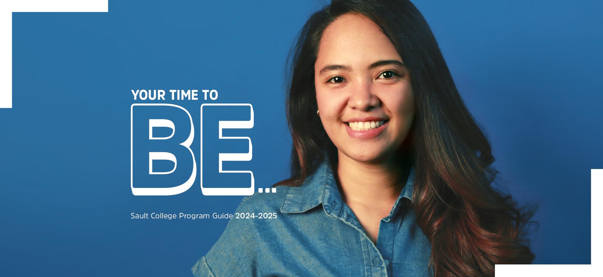 Female student in blue shirt smiling with blue background and text overlay "your time to BE..." for ϲͼȫ Program Guide for 2024-25